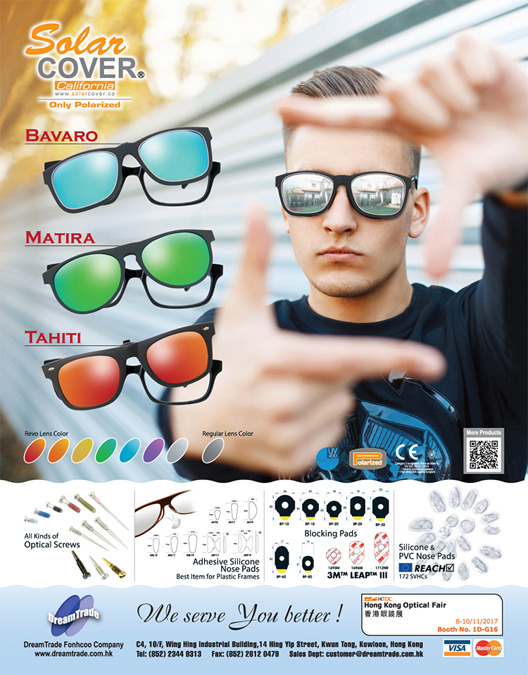 DreamTrade Company - Hong Kong Optical Fair 2014 Product Highlights - Adhesive Silicone Nose Pads: BEST ITEM FOR PLASTIC FRAMES; Silicone & PVC Nose Pads: Complied with the EU Regulations (REACH); SolarCOVER Polarized UV400 Sunglasses with Leopard, Black, Tortoise and Black Frame.  U.S. FDA Certificated.  Tested to comply with: European Union Standards EN 1836:2005 + A1:2007 and Standards Australia / New Zealand AS/NZS 1067:2003 + Amendment No. 1 Jun 2009; All Kinds of Optical Screws; Blocking Pads; Temple Grippers - Welcome to visit us at booth no. 1D-E30 on 5-7/11/2014 at Hong Kong Optical Fair.